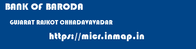 BANK OF BARODA  GUJARAT RAJKOT CHHADAVAVADAR   micr code